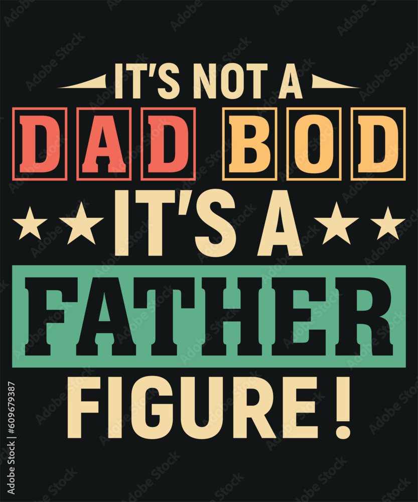 It's Not A Dad Bod It's A Father Figure T-shirt Design