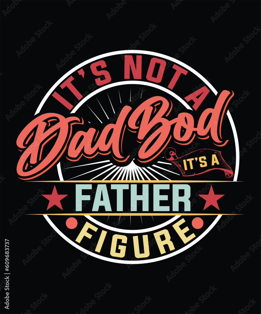 Obraz premium IT'S NOT A DAD BOD IT'S FATHER FIGURE TSHIRT DESIGN