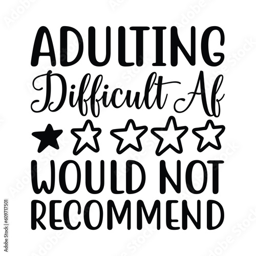 adulting difficult Af would not recommend