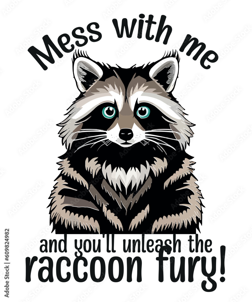 Mess with me, and you'll unleash the raccoon fury, Raccoon, Raccoon quote, Raccoon inspirational quotes, Raccoon motivational quotes, funny Raccoon shirt vector design Mess with me, and you'll unleash the raccoon fury, Raccoon, Raccoon quote, Raccoon inspirational quotes, Raccoon motivational quotes, funny Raccoon shirt vector design