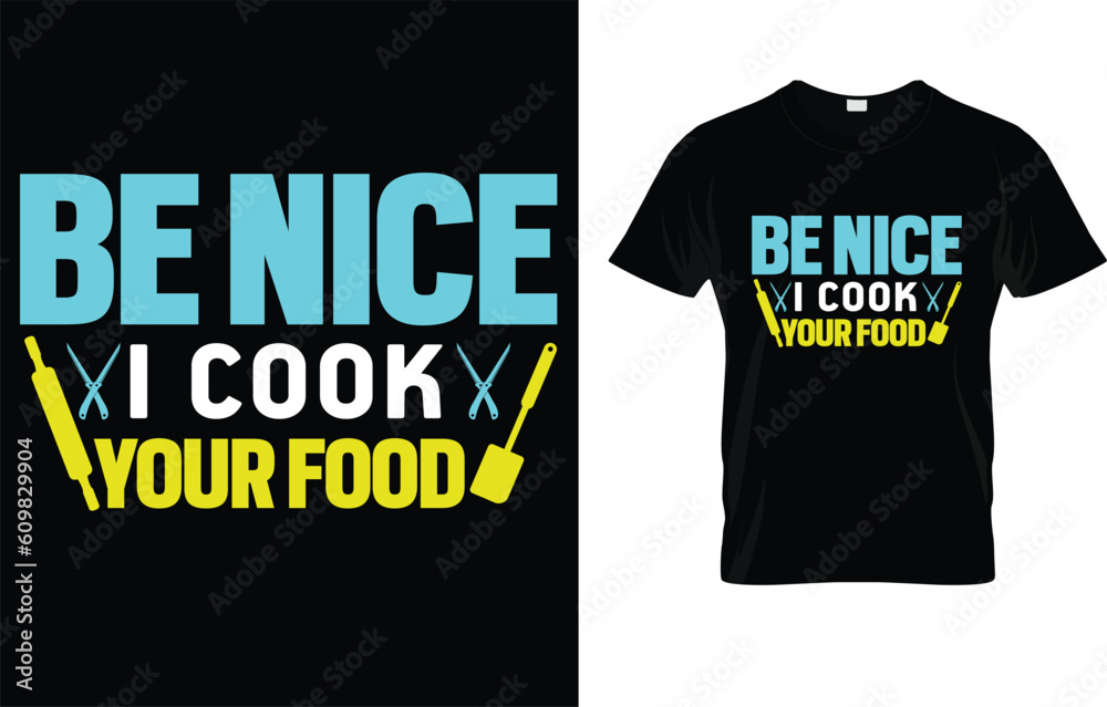 Be Nice I Cook Your Food T-Shirt Be Nice I Cook Your Food T-Shirt