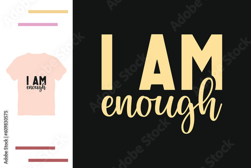 I am enough t shirt design