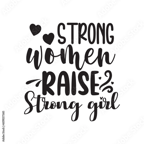 Strong Women Raise Strong Girl Vector Design on White Background