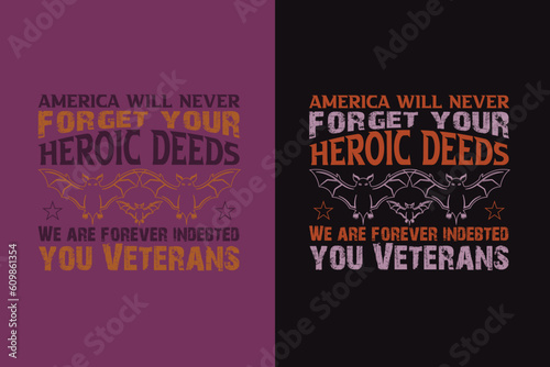 America Will Never Forget your Heroic Deeds We Are Forever Indebted You Veterans, Veteran Shirt, United States Veteran, Army Veteran, Veteran Shirt, veterans day EPS PNG JPG,