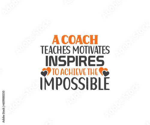 Basketball coach and Basketball Typography, A Coach teaches motivates inspires to achieve the impossible