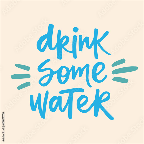 Drink some water - handwritten quote. Modern calligraphy illustration for posters, cards, etc.