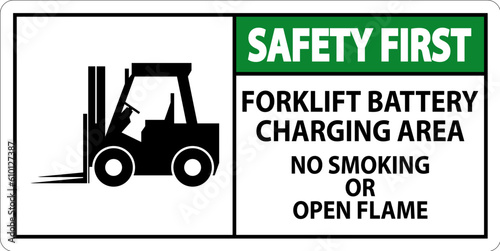 Safety First Sign Forklift Battery Charging Area, No Smoking Or Open Flame