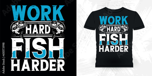 Work Hard Fish Harder Funny Fishing Fisherman Retro Vintage Fish T-shirt Design 