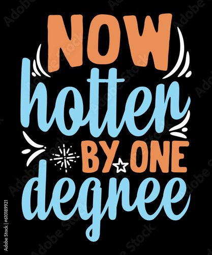 Now hotter by one degree, Graduation T-shirt Design