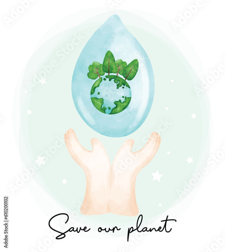 Eco friendly save our planet, two hands holding a water clear drop with greenery earth planet inside watercolor painting.