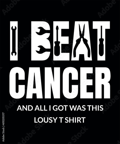 I beat cancer and all I got was this lousy t-shirt