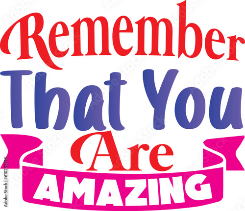 Remember That You Are Amazing