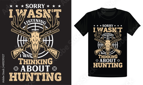 Sorry I wasn't listening thinking about hunting, hunting vector t-shirt design, hunting t-shirt design, vintage t-shirt design
