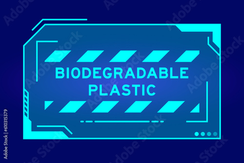 Futuristic hud banner that have word biodegradable plastic on user interface screen on blue background