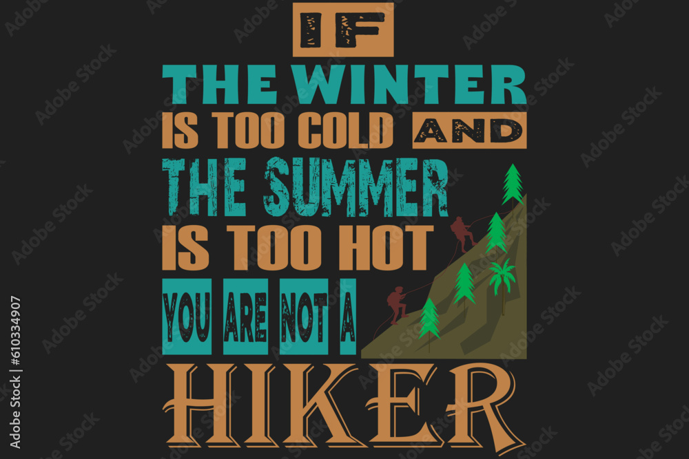 If the winter is too cold and the summer is too hot, you are not a hiker If the winter is too cold and the summer is too hot, you are not a hiker