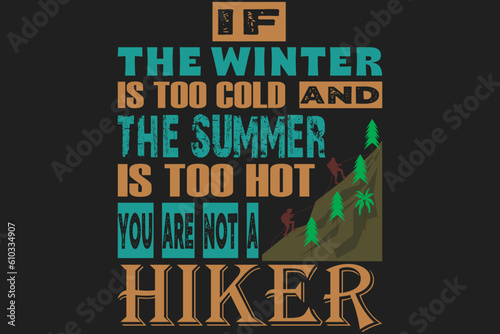 If the winter is too cold and the summer is too hot, you are not a hiker