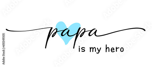 Slogan papa is my hero. Happy Fathers Day elegant calligraphy with heart for greeting card or t-shirt design. Vector illustration