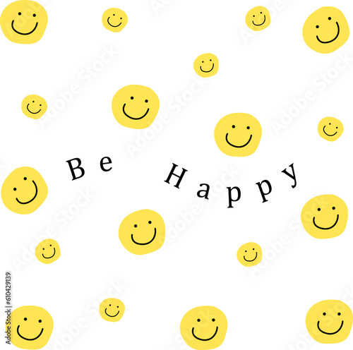 Vector art with a phrase that says "be happy" and smiley faces scattered all around, happy, motivational, positive, emotional design