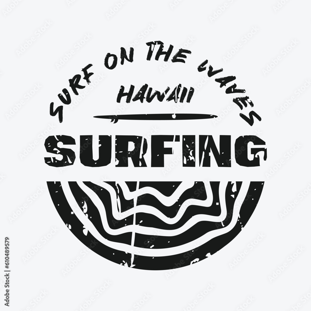Vector illustration surf and surfing in Hawaii. Slogan: surf on the waves. Grunge background. Typography, t-shirt graphics, poster, banner, flyer, postcard