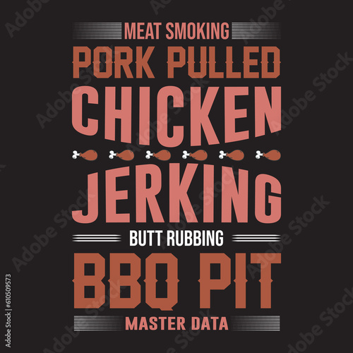 MEAT SMOKING PORK PULLED CHICKEN JERKING  BUTT RUBBING BBQ PIT MASTER DATA  T-Shirt Design  BBQ T-Shirt Design 