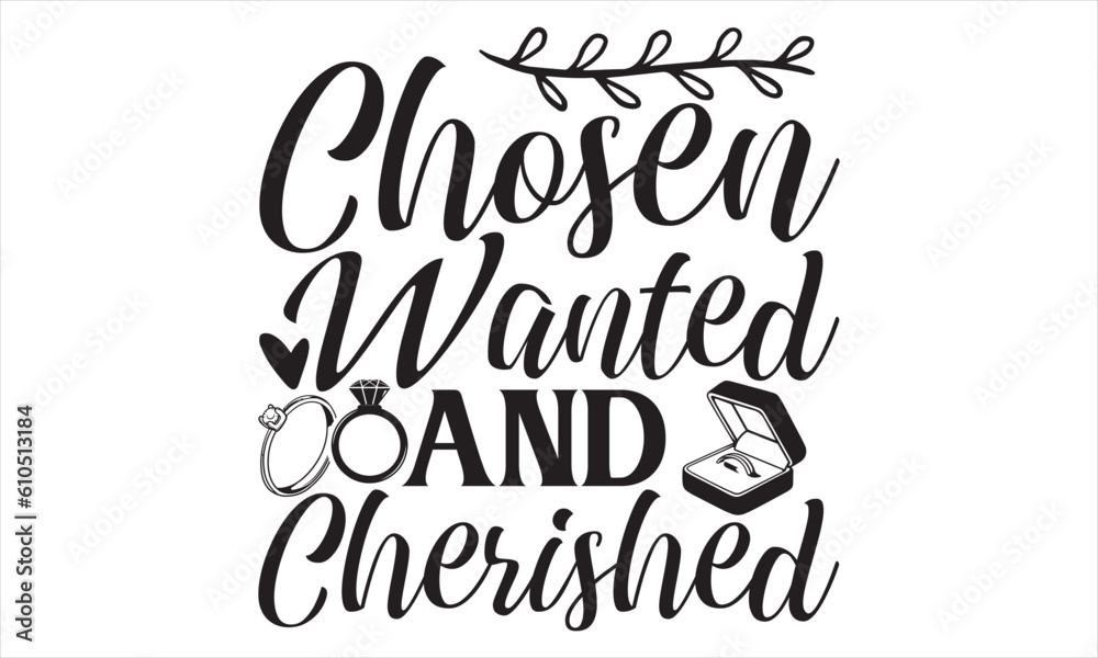 Chosen Wanted And Cherished - Wedding Ring T shirt Design, Hand drawn vintage illustration with hand lettering and decoration elements, Cut Files for poster, banner, prints on bags, Digital Download