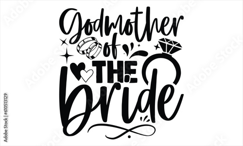 Godmother Of The Bride - Wedding Ring T shirt Design, Hand drawn vintage illustration with hand lettering and decoration elements, Cut Files for poster, banner, prints on bags, Digital Download