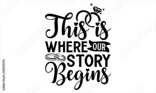 This Is Where Our Story Begins - Wedding Ring T shirt Design  Hand drawn vintage illustration with hand lettering and decoration elements  Cut Files for poster  banner  prints on bags  Digital Downloa