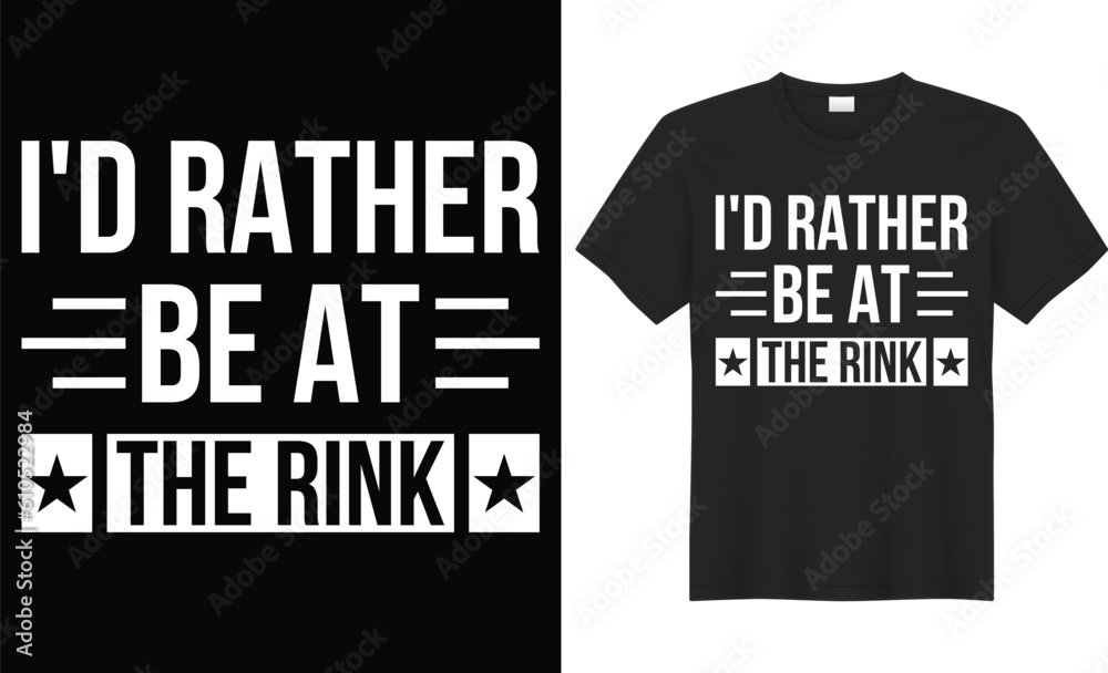 I'd rather be at the rink typography vector t-shirt Design. Perfect for print items and bag, sticker, mug, poster, template. Handwritten vector illustration. Isolated on black background.