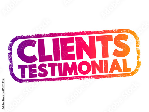 Clients Testimonial - effectively a review from a client, letting other people know how your products or services benefitted them, text concept stamp