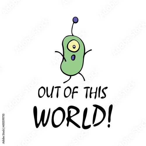 Cartoon cute funny panic Alien. Out of this world - inscription. Simple color vector illustration in flat doodle style. Topic of avoidance, escape from problems