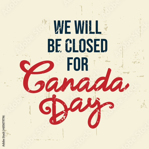 Closed for Canada day sign template, printable, signage, vintage, retro, illustration, vector, Hand-drawn calligraphy, typo for Canadian holiday, Dominion day, 1st July, Canada