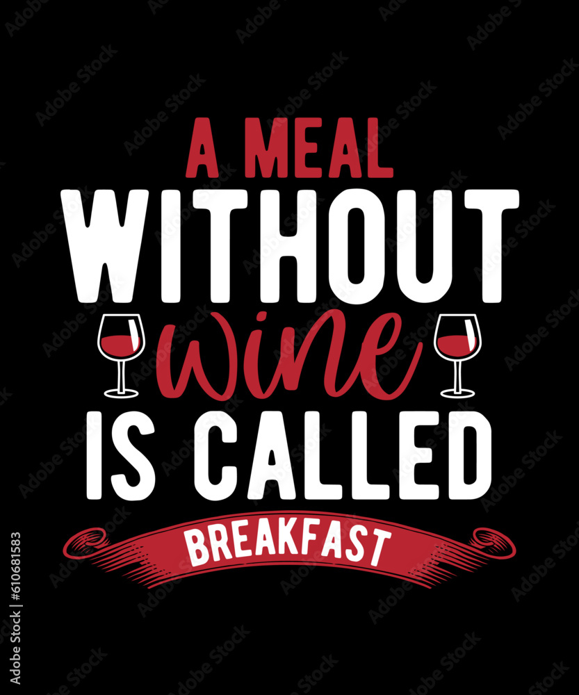 A Meal Without Wine is Called Breakfast Tshirt Design Alcohol Humor