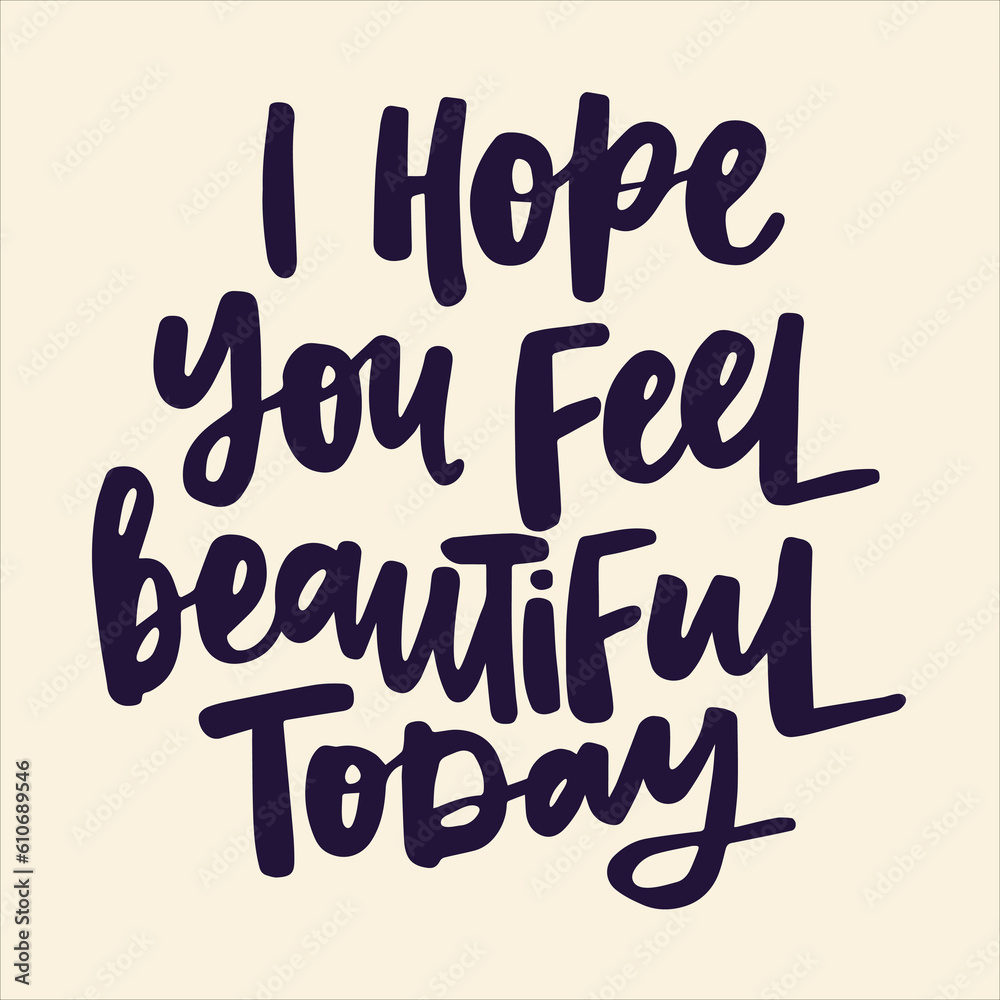 I hope you feel beautiful today - handwritten quote. Modern calligraphy illustration for posters, cards, etc.