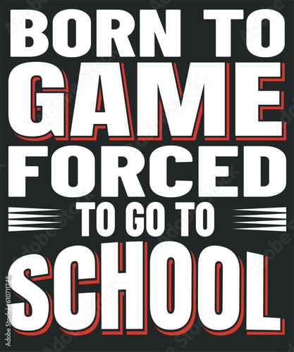 Born to game forced to go to school video gamer design