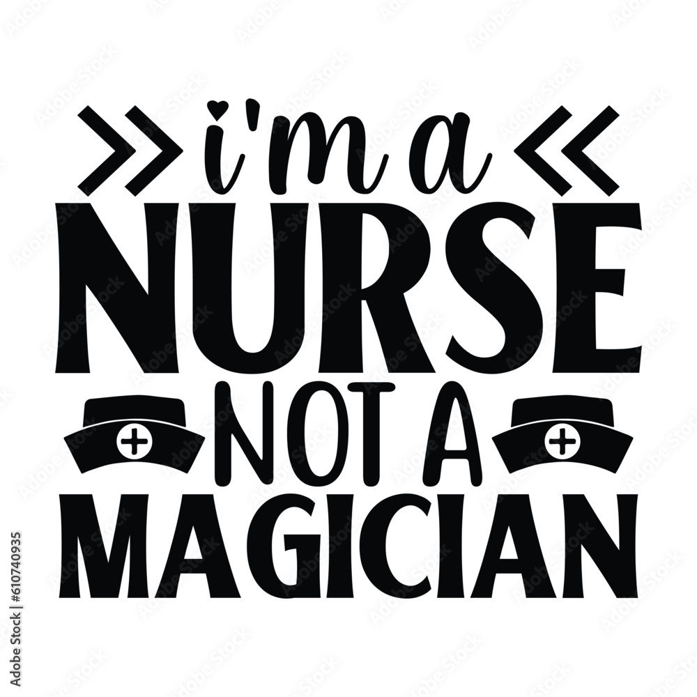 I'm A Nurse Not A Magician I'm A Nurse Not A Magician