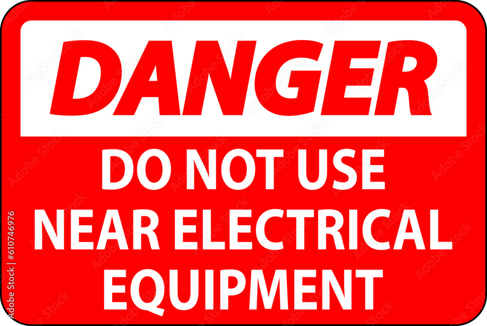 Danger Do Not Use Near Electrical Equipment