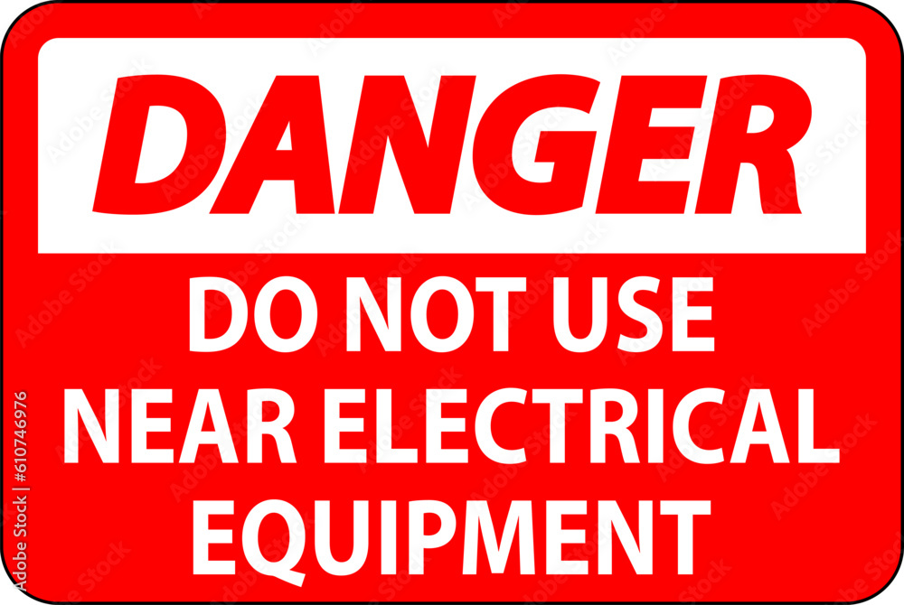 Danger Do Not Use Near Electrical Equipment Danger Do Not Use Near Electrical Equipment