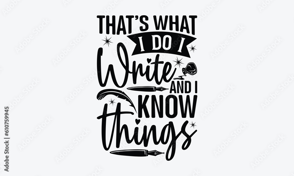 That s What I Do I Write And I Know Things Writer Svg Typography T