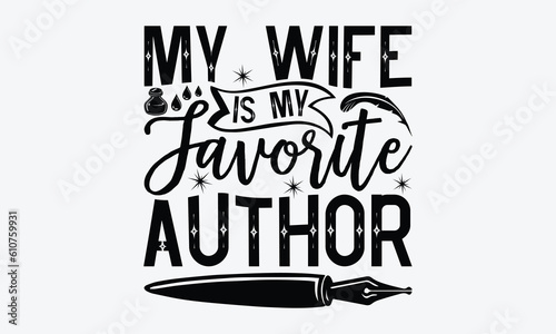 My wife is my favorite author - Writer svg typography t-shirt design. celebration in calligraphy text or font writer in the Middle East. Greeting templates, cards, mugs. EPS 10. 