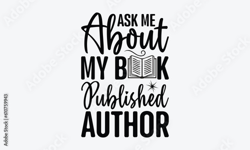 Ask me about my book published author - Writer svg typography t-shirt design. celebration in calligraphy text or font writer in the Middle East. Greeting templates, cards, mugs. EPS 10.
