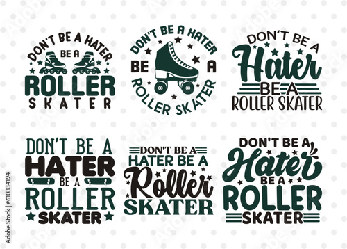 Don't Be A Hater Be A Roller Skater SVG Bundle, Roller Derby svg, Roller Skates Svg, Skate Svg, Sports Svg, Roller Skates Quotes, ETC T00277