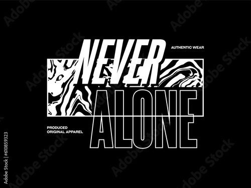 Streetwear clothing Never Alone typography vector template graphic tees ready for print