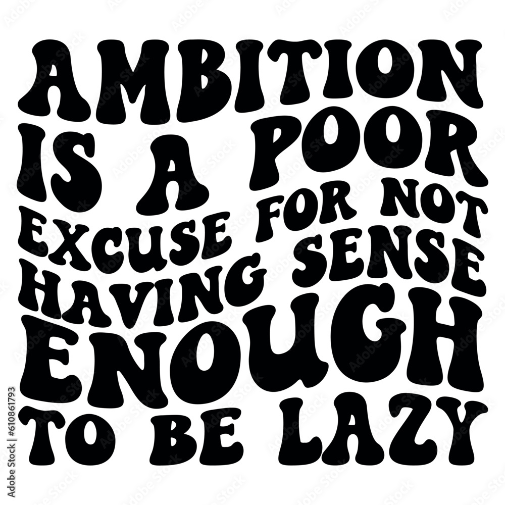 Ambition is a poor excuse for not having sense enough to be lazy Retro SVG