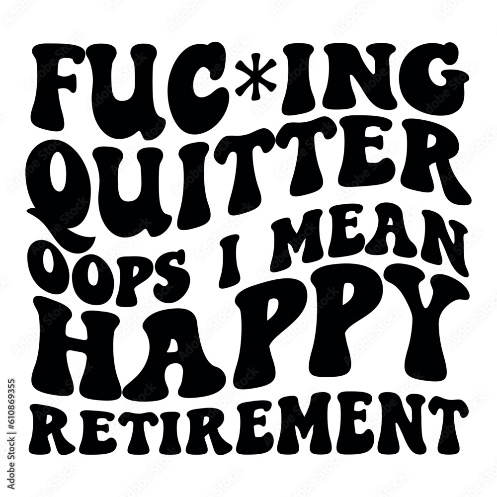 Fuc*ing quitter oops i mean happy retirement Retro SVG