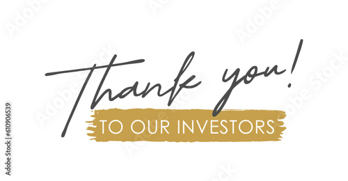 Thank You to Our Investors, Handwritten Lettering. Template for Banner, Postcard, Poster, Print, Sticker, Email or Web Product. Vector Illustration, Objects Isolated on White Background.