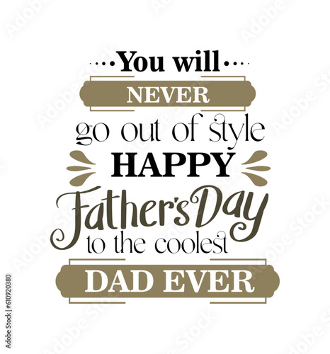 You will never go out of style happy father day to the coolest dad ever T-Shirt Design © Expression