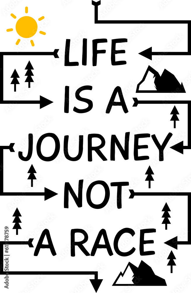 Life is a Journey, Not a Race, Adventure and Travel Typography Quote Design. Life is a Journey, Not a Race, Adventure and Travel Typography Quote Design.