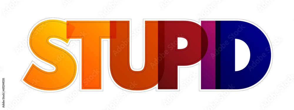 Stupid colorful text quote, concept background Stupid colorful text quote, concept background