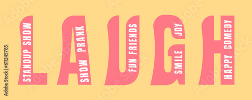Laugh word collage. Standup show. Vector decorative typography. Decorative typeset style. Latin script for headers. Trendy letters and numbers for graphic posters, banners, invitations texts