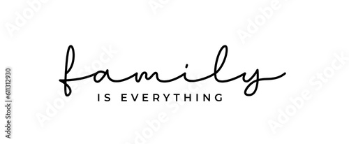 Inspirational quotes. Family is Everything. Print design for t-shirt, pin label, poster, badge, sticker, greeting card, banner, mug. Isolated on white background. 